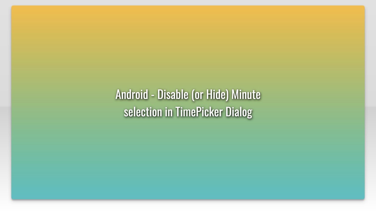 Android - Disable (or Hide) Minute selection in TimePicker Dialog