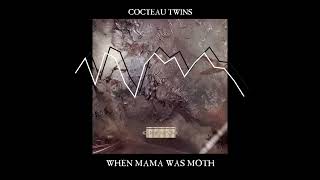 WHEN MAMA WAS MOTH - Cocteau Twins (1983)