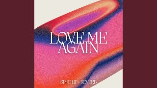 Love Me Again (Sped Up + Reverb)