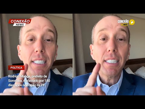 Vídeo: Rodrigo Manga, prefeito de Sorocaba, é afastado por 180 dias após operação da PF.
