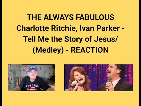 THE ALWAYS FABULOUS Charlotte Ritchie, Ivan Parker - Tell Me the Story of Jesus/ (Medley) - REACTION