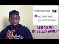BLACK MEN HATE BLACK WOMEN? ADRESSING LORENZO JACOBS COMMENTS