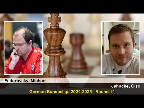IM Michael Fedorovsky vs FM Giso Jahncke | German Bundesliga 2024-2025 | Round 14