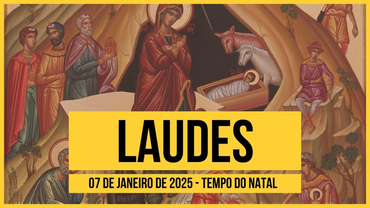 Laudes- 07 de Janeiro de 2025| Depois da Epifania do Senhor| Tempo do Natal