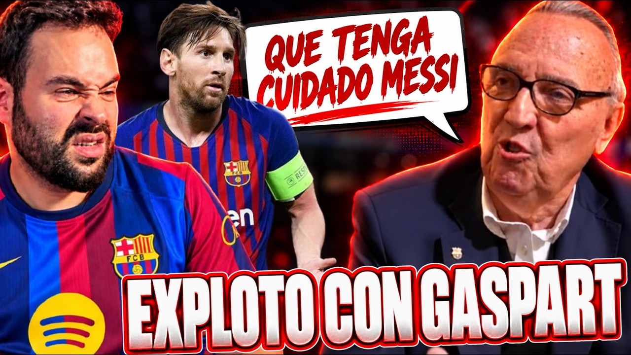 🔥 ¡YA ESTÁ BIEN, GASPART! 😡 EXPLOTO por lo que ha DICHO de MESSI 💣