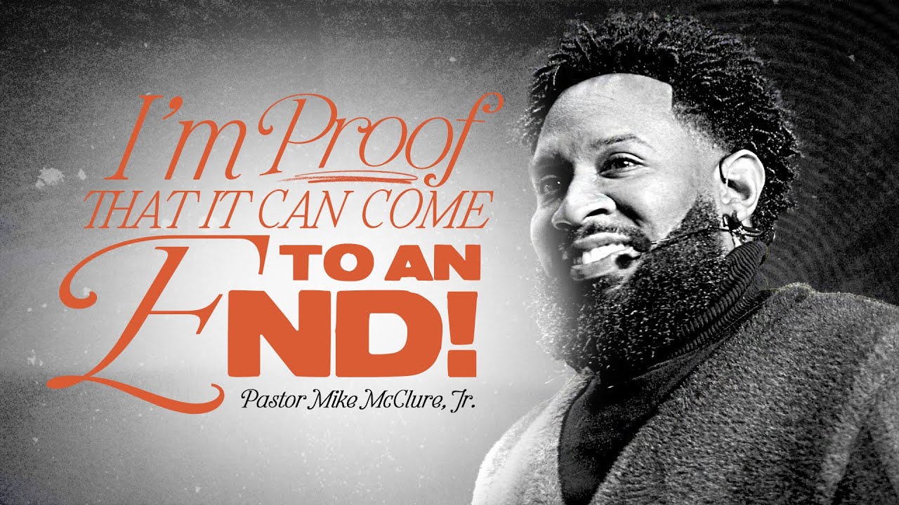 Proof / I’m Proof That It Can Come To An End / Pastor Mike McClure Jr.