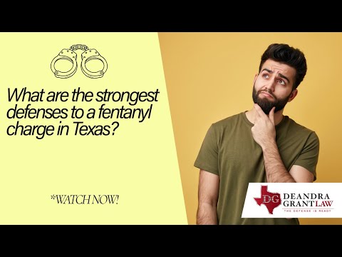 What are the strongest defenses to a fentanyl charge in Texas? | Learn More & Get Help Today