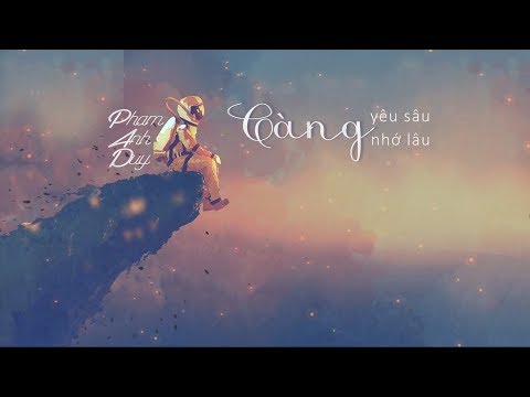 Càng yêu sâu càng nhớ lâu - Phạm Anh Duy