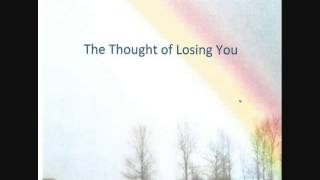 The Thought of Losing You