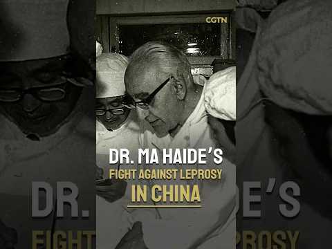 Dr. Ma Haide's fight against leprosy in China