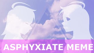 Asphyxiate [MEME]