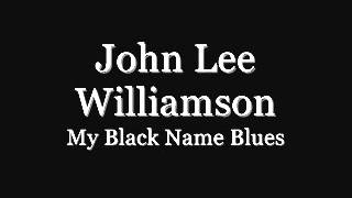 John Lee Williamson - My Black Name Blues