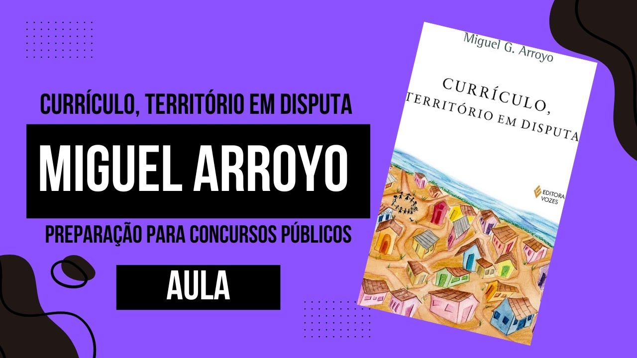 Currículo, Território em Disputa - Miguel Arroyo "Essencial para Concursos Públicos na Educação"