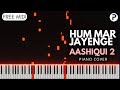 Hum Mar Jayenge Piano Tutorial Instrumental Cover | Arijit Singh | Aashiqui 2
