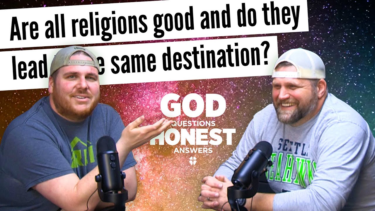 Are all religions good and do they lead to the same destination?
