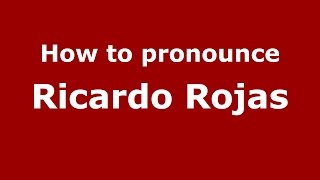 How to pronounce Ricardo Rojas