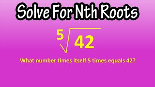 Solving For Nth Roots - How To Solve For, Calculate, Or Find The Nth Root Of A Number