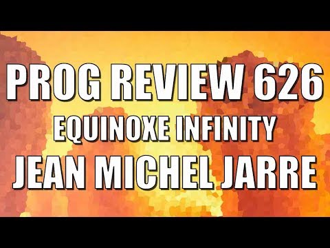 Prog Review 626 - Equinoxe Infinity - Jean Michel Jarre