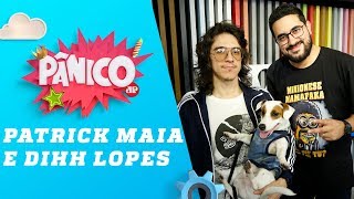 Dihh Lopes e Patrick Maia – Pânico – 22/08/18