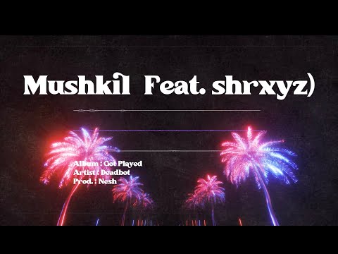 Deadbot - Mushkil (Feat. shrxyz) (Lyric Video)