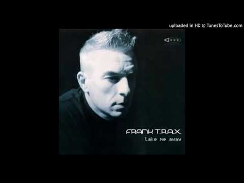 Frank T.R.A.X. - Take Me Away (Original Mix)