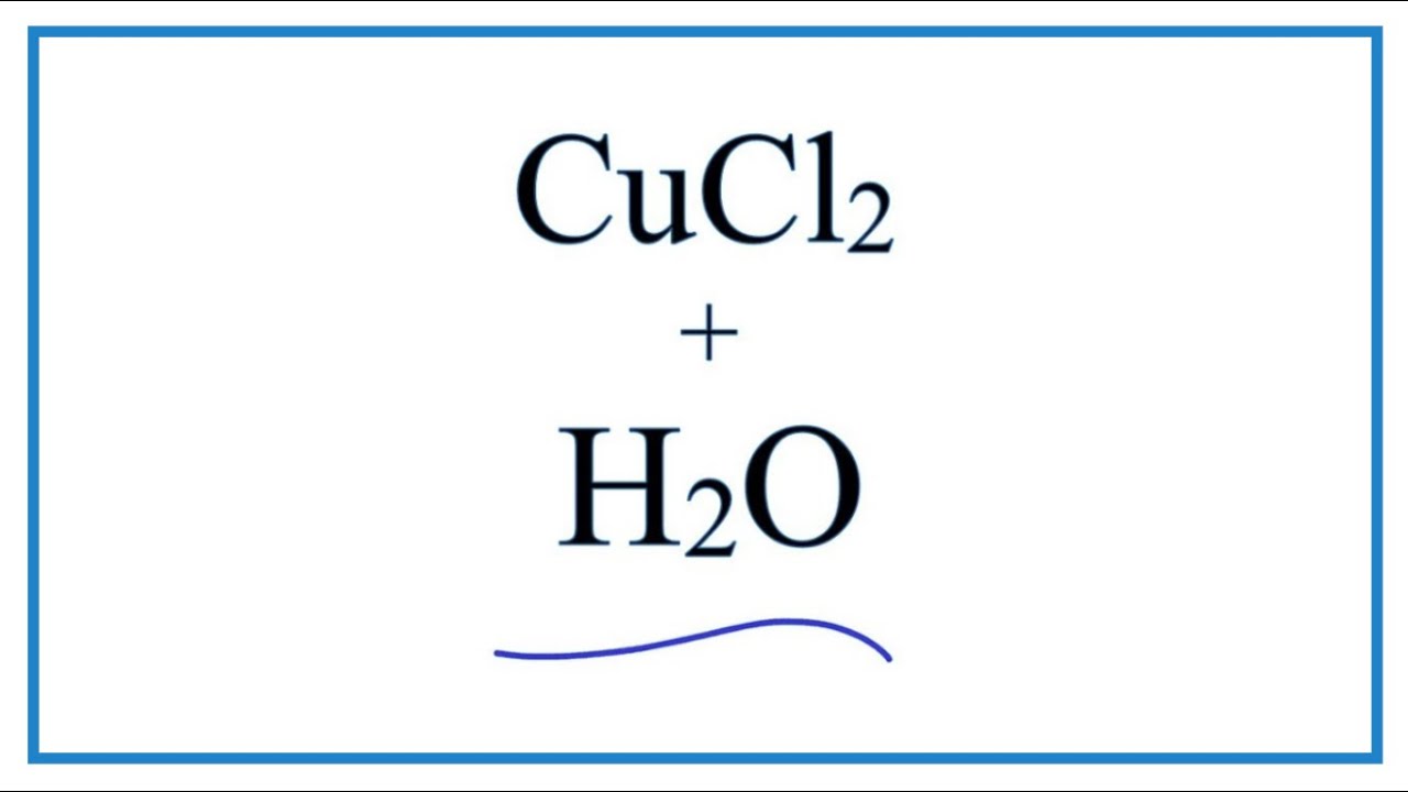 Equation for CuCl2 + H2O | Copper (II) chloride + Water