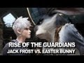 Rise of the Guardians: "Jack Frost vs. Easter Bunny ...