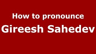How to pronounce Gireesh Sahedev
