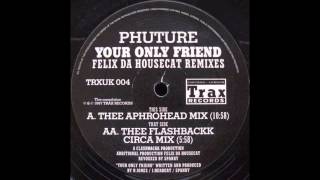 Phuture - Your Only Friend (Thee Flashback Circa mix)