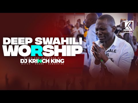 DEEP SWAHILI WORSHIP MIX 2023 | NONSTOP WORSHIP GOSPEL MIX | DJ KRINCH KING