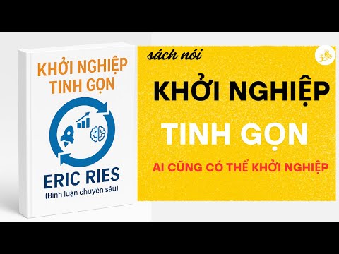 Khởi Nghiệp Tinh Gọn | Bí Quyết Tăng Trưởng Nhanh – Chi Phí Thấp | Eric Ries Tóm Tắt Sách