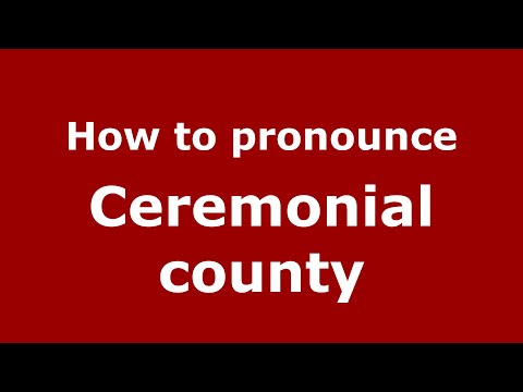 How to pronounce Ceremonial County