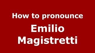 How to pronounce Emilio Magistretti
