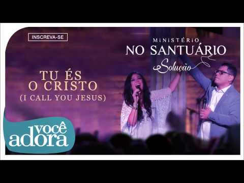 Ministério no Santuário - Tu És o Cristo (Solução) [Áudio Oficial]
