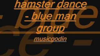 hamster dance - blue man group