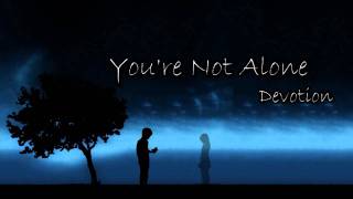 You&#39;re Not Alone - Devotion (w/lyrics)