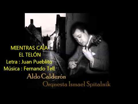 ALDO CALDERÓN -  ISMAEL SPITALNIK -  MIENTRAS CAIA EL TELÓN -  TANGO