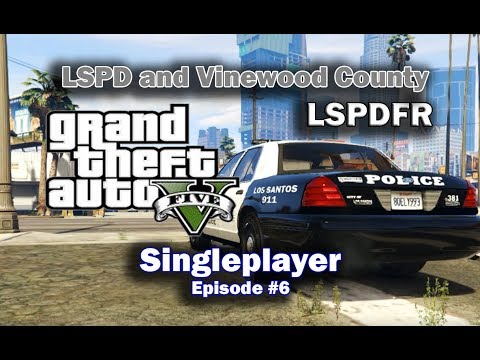 GTA V LSPDFR Singleplayer Episode #6: LSPD & Vinewood County