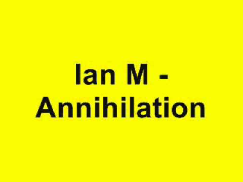 Ian M - Annihilation