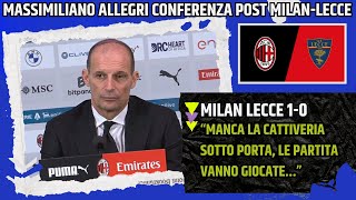 MASSIMILIANO ALLEGRI CONFERENZA POST MILAN LECCE:"MANCA CATTIVERIA SOTTO PORTA, LE PARTITE..."