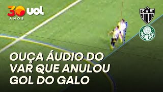 ATLÉTICO-MG X PALMEIRAS: OUÇA ÁUDIO DO VAR EM LANCE QUE ANULOU GOL DO GALO