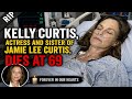 Kelly Curtis, Actress and Sister of Jamie Lee Curtis, Dies at 69 | 5 Minutes Before Deis What Happen