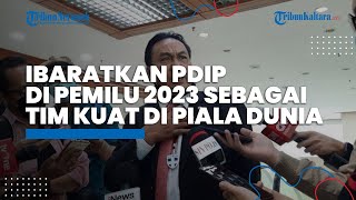Ibaratkan PDIP di Pemilu 2024 Sebagai Tim Terkuat di Piala Dunia, Bambang Pacul: Selalu Ditunggu