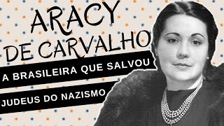 Mulheres na História #91: ARACY DE CARVALHO, a brasileira que salvou os judeus na SEGUNDA GUERRA