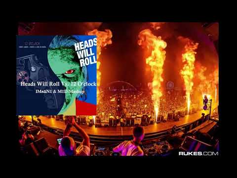 Yeah yeah yeahs Vs. Corey James - Heads Will Roll Vs. 12 O'clock (IMяΔNΞ & MΞD Mashup)