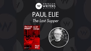 Paul Elie: The Last Supper - An American Prophets Program