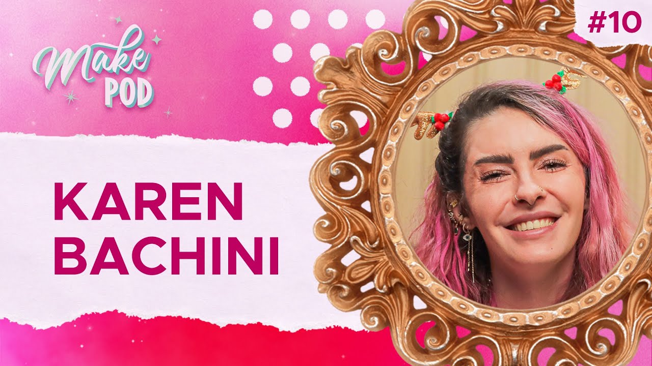 KAREN BACHINI | MakePOD #010