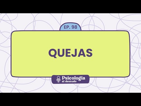 Las quejas: cómo afrontar y transformar la negatividad | Psicología al Desnudo - T1 E98