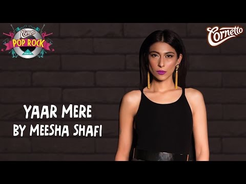 Yaar Mere by Meesha Shafi #CornettoPopRock2