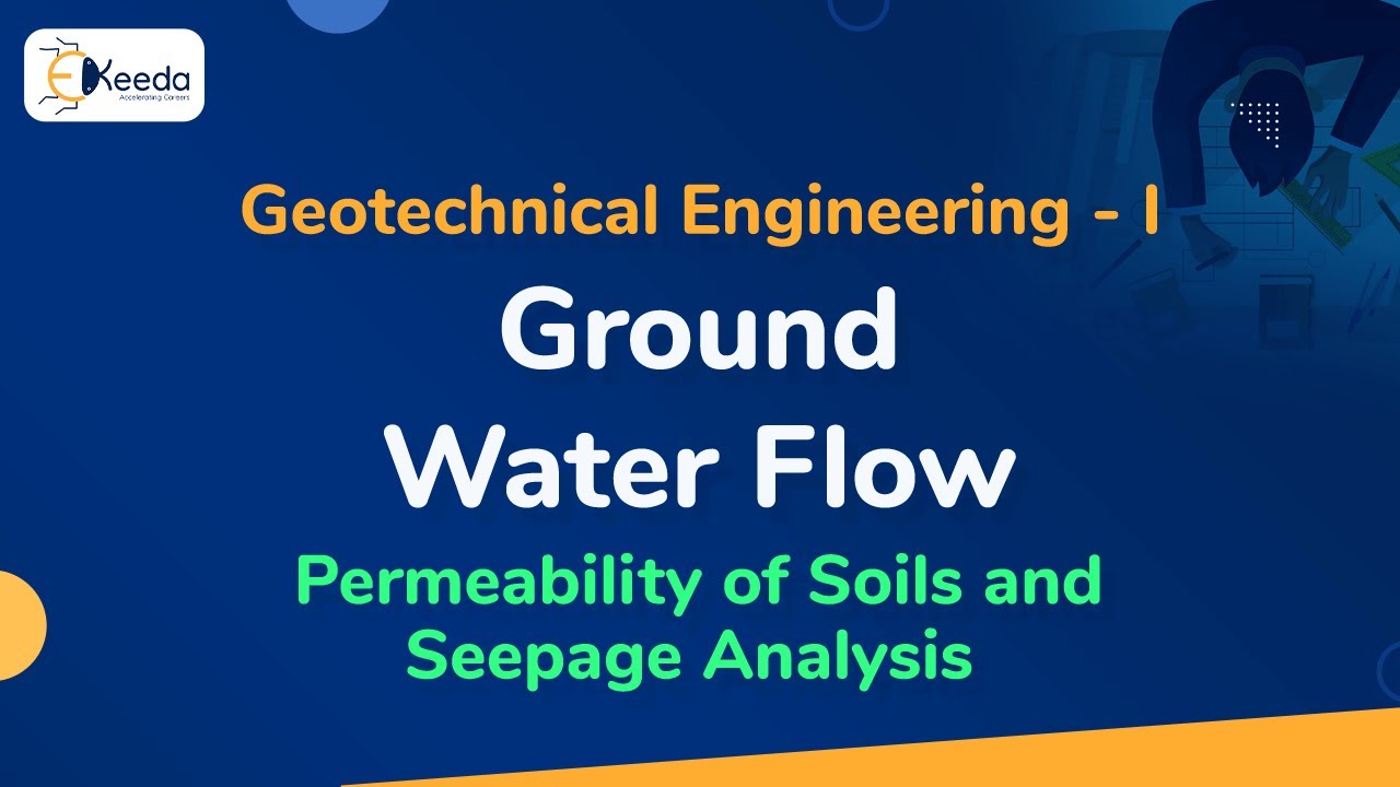 Ground Water Flow - Permeability of Soils and Seepage Analysis - Geotechnical Engineering 1